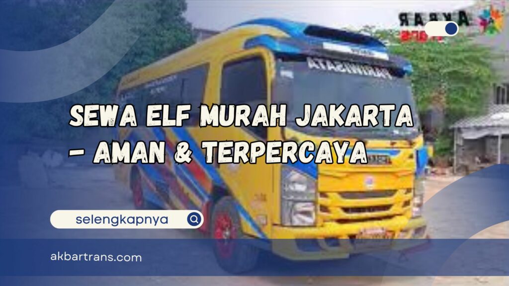 Sewa Elf Murah Jakarta