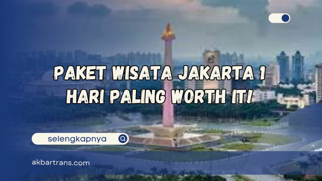 paket wisata jakarta 1 hari