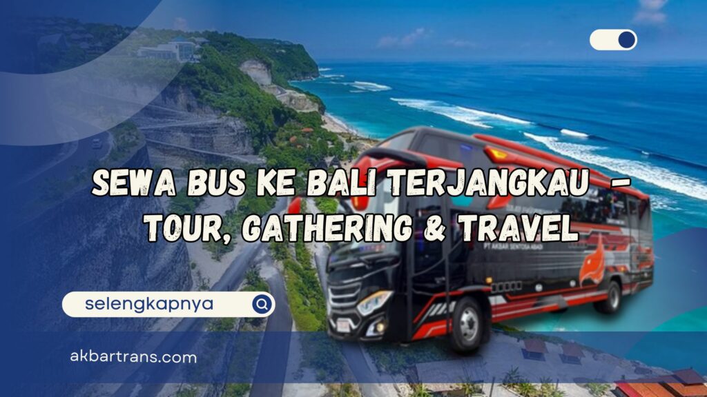 Sewa Bus ke Bali Terjangkau - Tour, Gathering & Travel