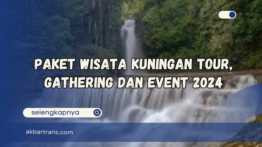 paket wisata kuningan tour, gathering dan event 2024