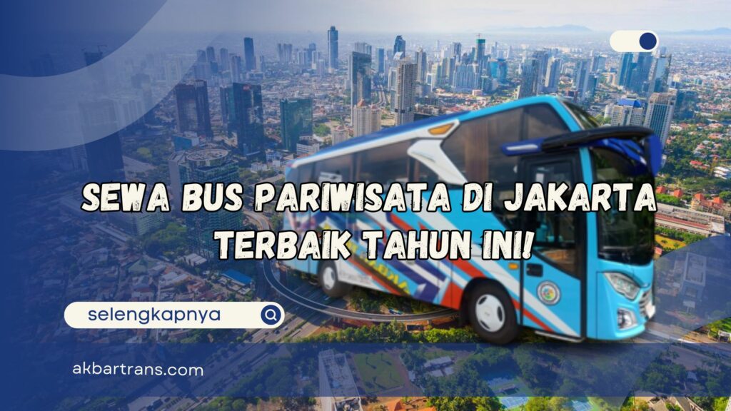 sewa bus pariwisata di jakarta terbaik tahun ini