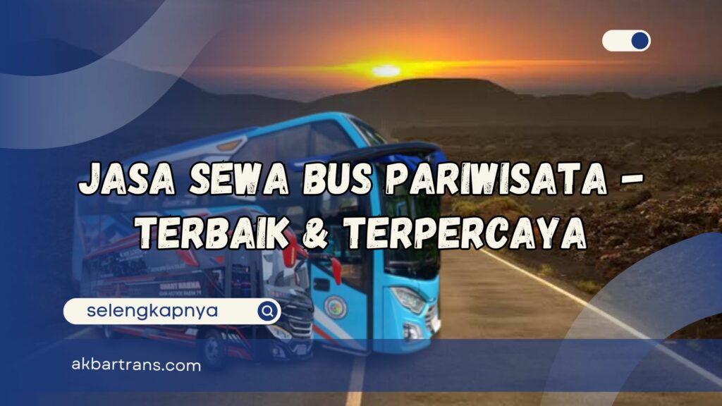 Jasa Sewa Bus Pariwisata Terbaik dan Terpercaya