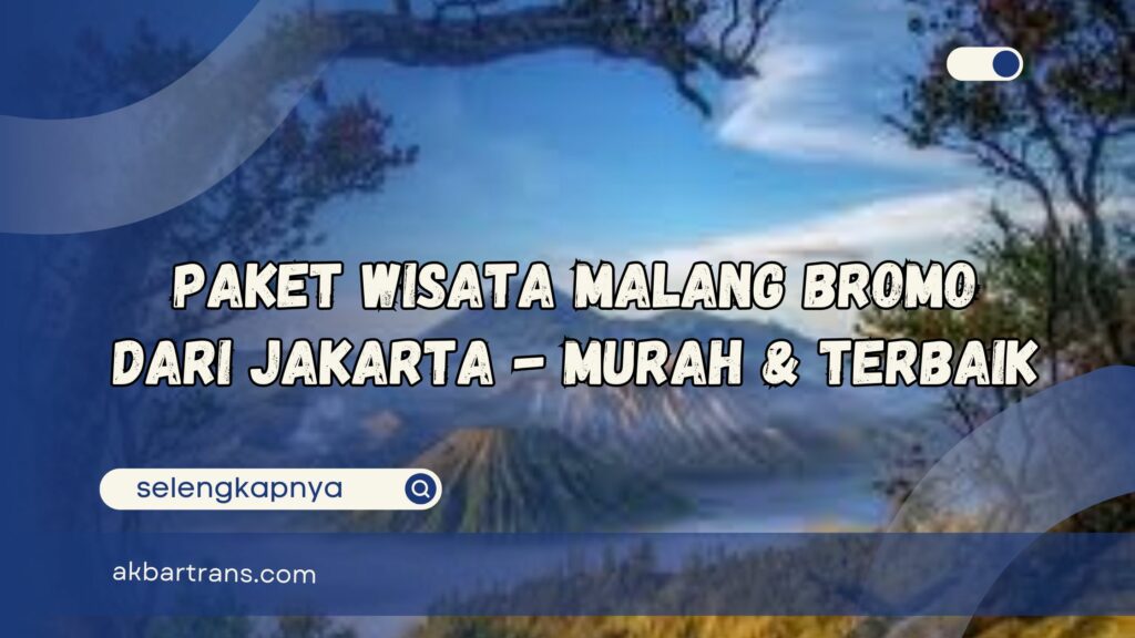 Paket Wisata Malang Bromo Dari Jakarta - Murah & Terbaik