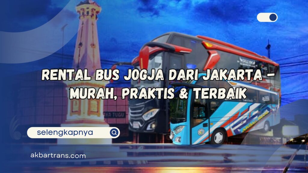 Rental Bus Jogja Dari Jakarta - Murah, Praktis & Terbaik