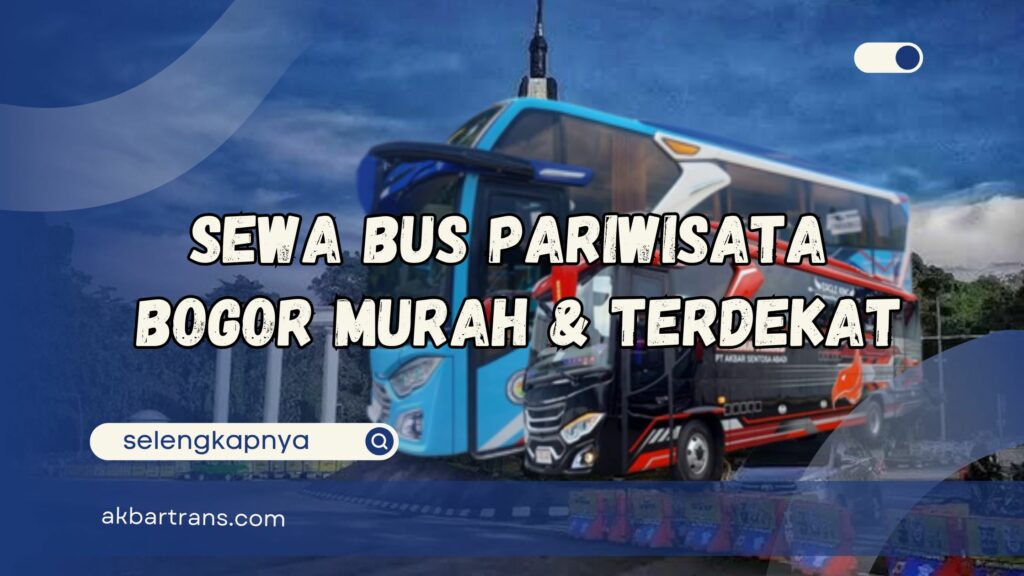 Sewa Bus Pariwisata Bogor Murah dan Terdekat