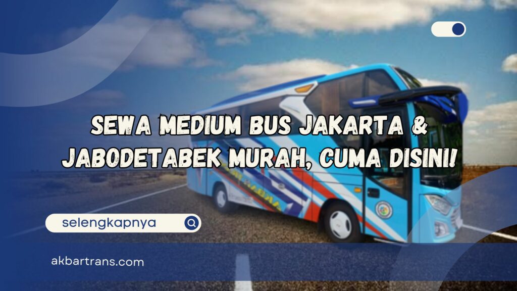 Sewa Medium Bus Jakarta dan Jabodetabek Murah