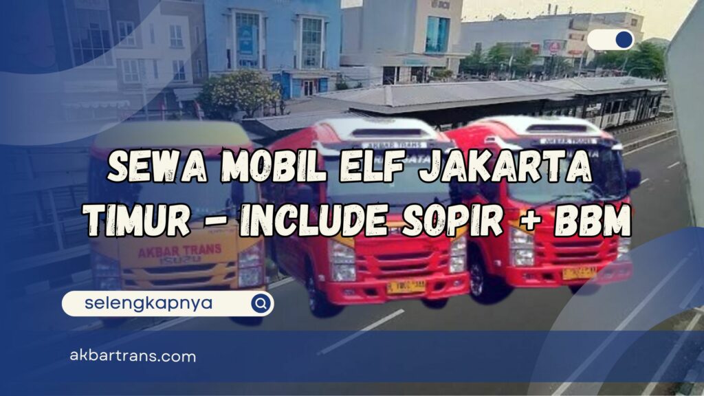 Sewa Mobil Elf Jakarta Timur Murah - Include Sopir + BBM