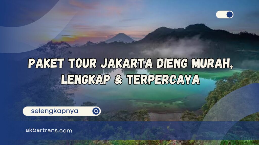 Paket Tour Jakarta Dieng Murah, Lengkap dan Terpercaya