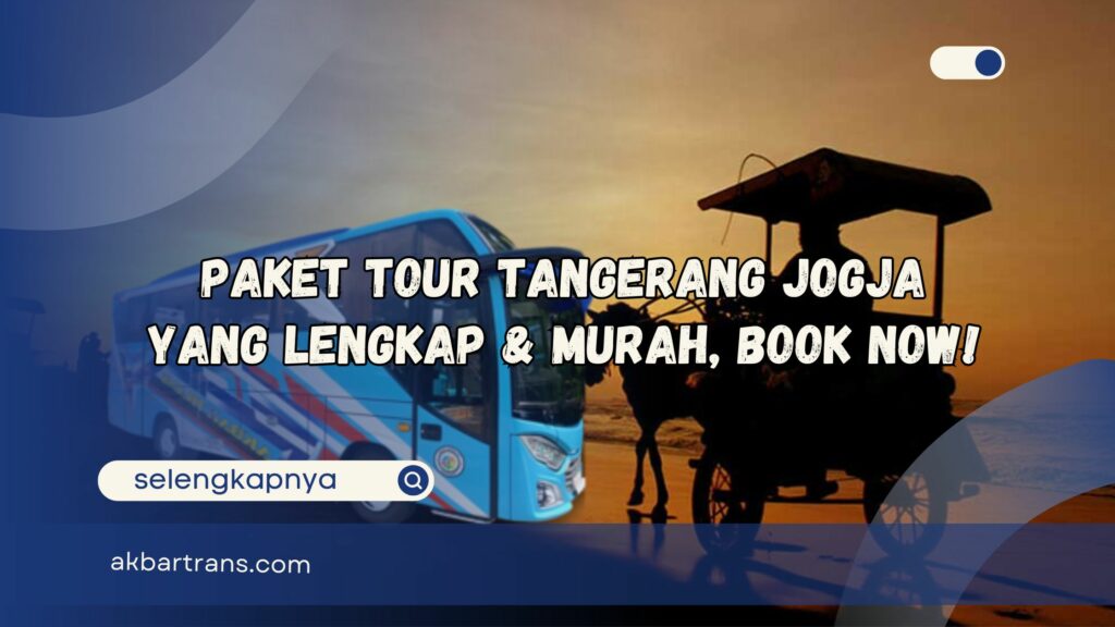 Paket Tour Tangerang Jogja yang Lengkap dan Murah