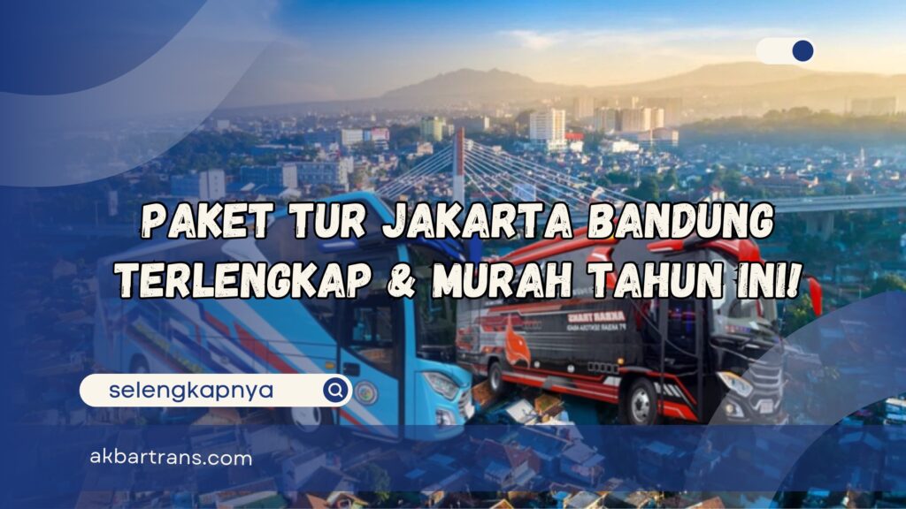 Paket Tur Jakarta Bandung Terlengkap & Murah Tahun Ini