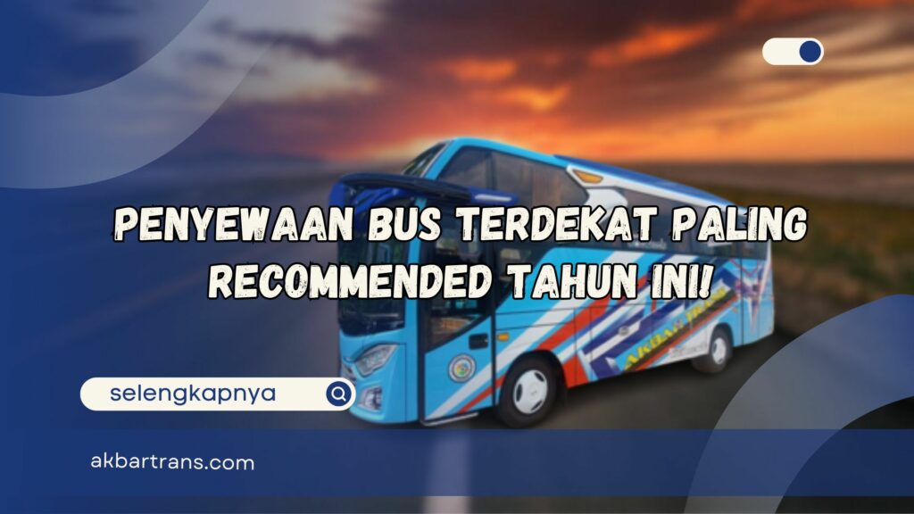 Penyewaan Bus Terdekat Paling Recommended Tahun Ini