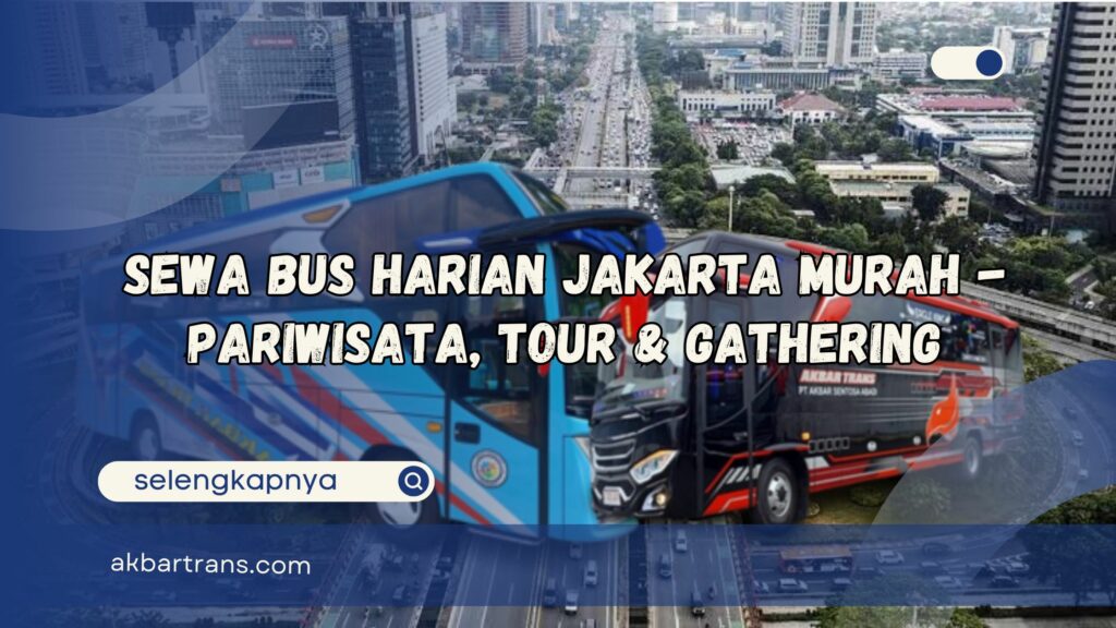 Sewa Bus Harian Jakarta Murah Pariwisata, Tour dan Gathering