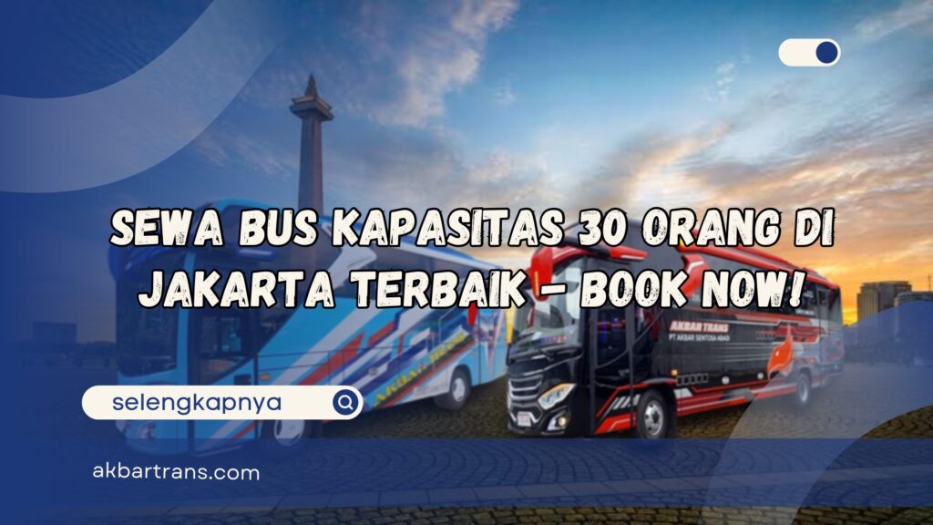 Sewa Bus Kapasitas 30 Orang di Jakarta Terbaik