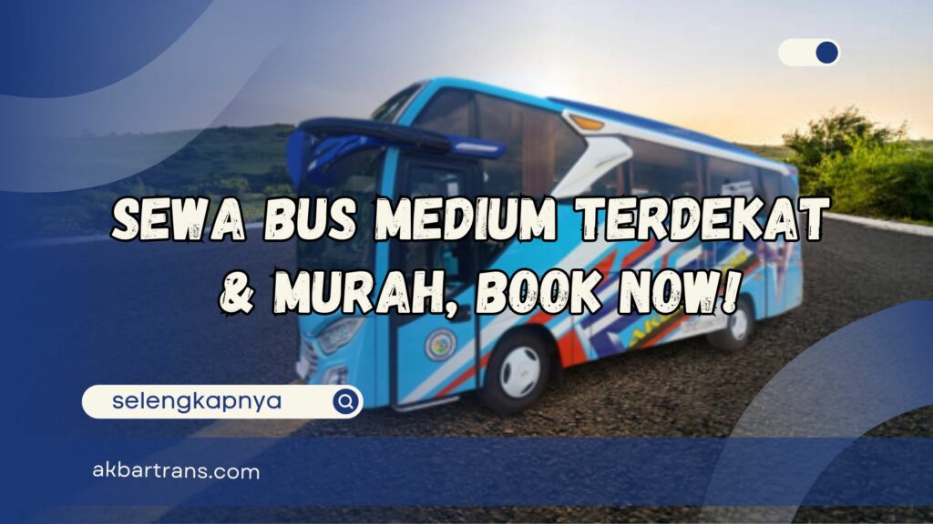 Sewa Bus Medium Terdekat dab Murah, Book Now