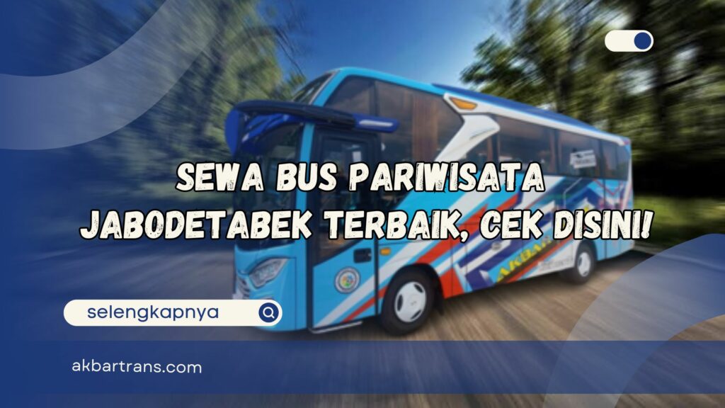 Sewa Bus Pariwisata Jabodetabek Terbaik, Cek Disini