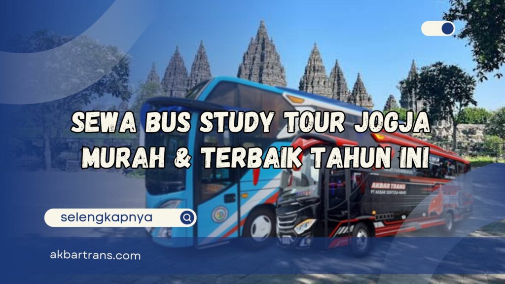 Sewa Bus Study Tour Jogja Murah dan Terbaik Tahun Ini