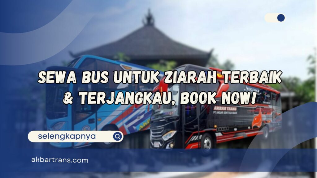 Sewa Bus Untuk Ziarah Terbaik dan Terjangkau, Book Now