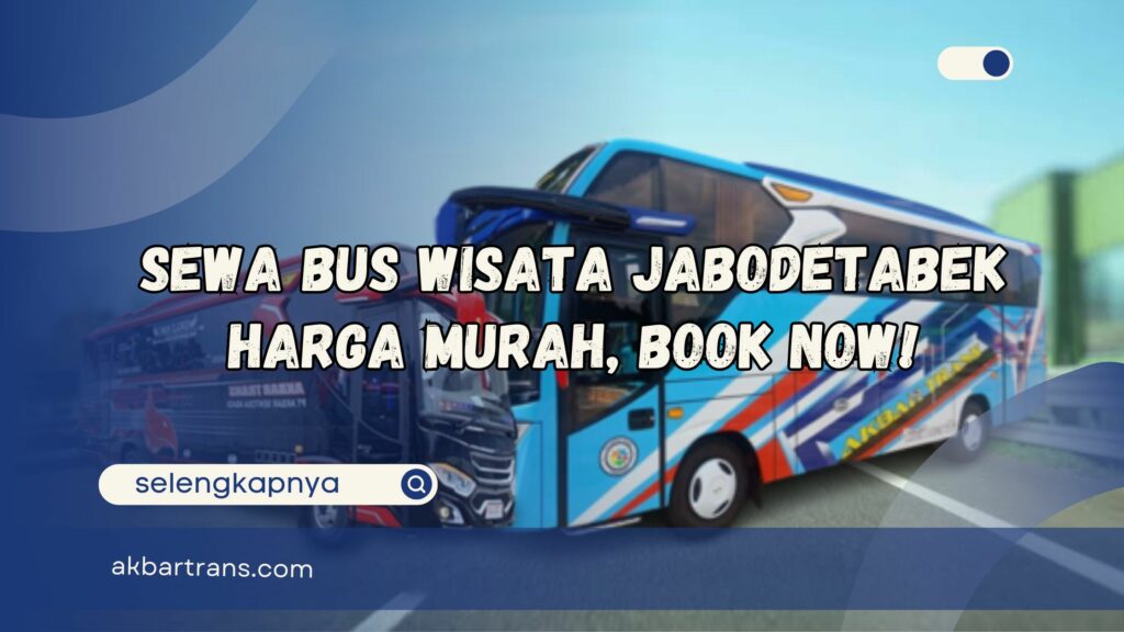 Sewa Bus Wisata Jabodetabek Harga Murah, Book Now