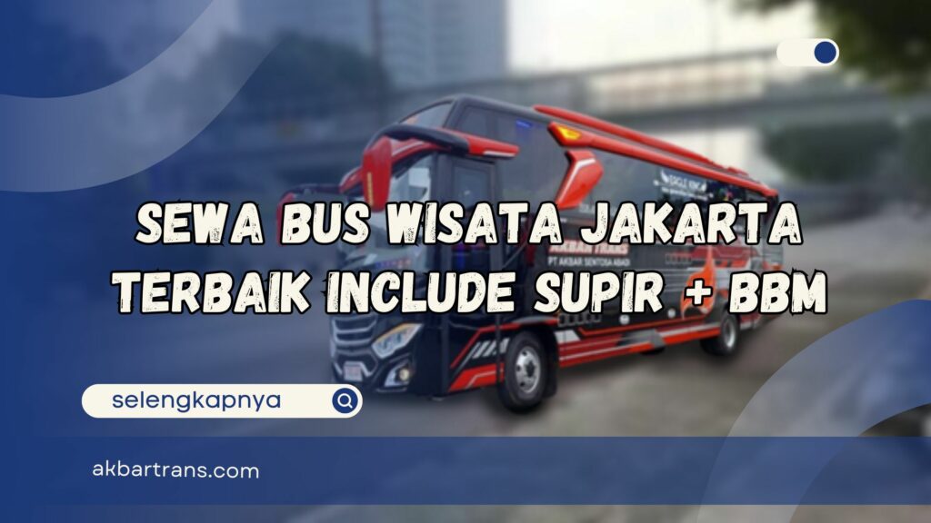 Sewa Bus Wisata Jakarta Terbaik Include Supir