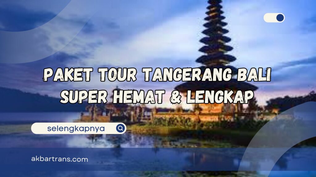 Paket Tour Tangerang Bali Super Hemat dan Lengkap