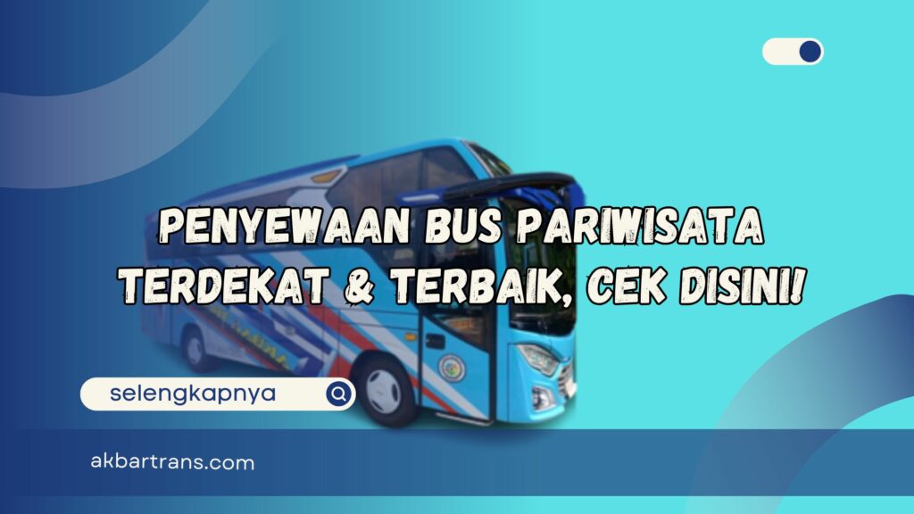 Penyewaan Bus Pariwisata Terdekat dan Terbaik, Cek Disini